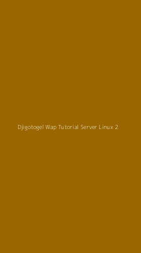 Tampilan Antarmuka Aplikasi Djigotogel Wap Tutorial Server Linux - 2