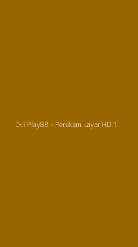 Tampilan Antarmuka Aplikasi Dki Play88 - Perekam Layar HD - 1