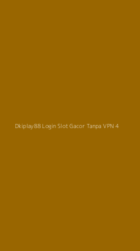 Tampilan Antarmuka Aplikasi Dkiplay88 Login Slot Gacor Tanpa Vpn - 4