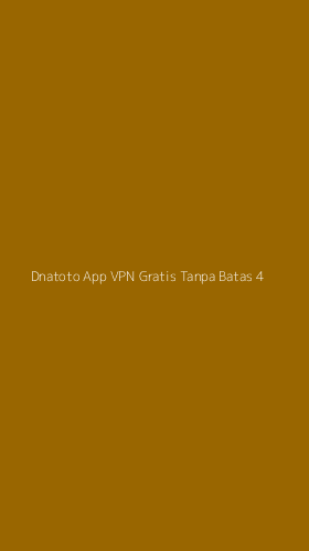 Tampilan Antarmuka Aplikasi Dnatoto App Vpn Gratis Tanpa Batas - 4