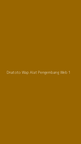 Tampilan Antarmuka Aplikasi Dnatoto Wap Alat Pengembang Web - 1