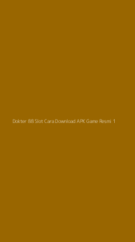 Tampilan Antarmuka Aplikasi Dokter 88 Slot Cara Download Apk Game Resmi - 1