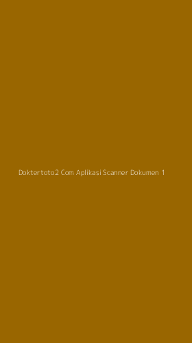Tampilan Antarmuka Aplikasi Doktertoto2 Com Aplikasi Scanner Dokumen - 1