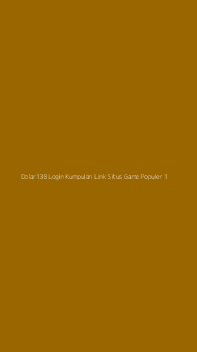 Tampilan Antarmuka Aplikasi Dolar138 Login Kumpulan Link Situs Game Populer - 1