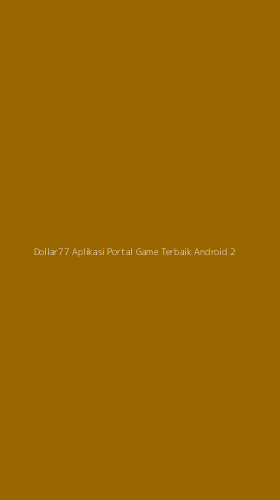 Tampilan Antarmuka Aplikasi Dollar77 Aplikasi Portal Game Terbaik Android - 2
