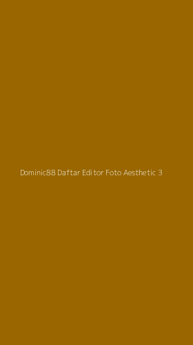 Tampilan Antarmuka Aplikasi Dominic88 Daftar Editor Foto Aesthetic - 3