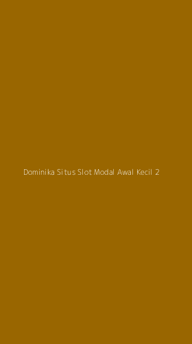 Tampilan Antarmuka Aplikasi Dominika Situs Slot Modal Awal Kecil - 2