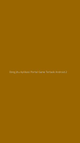 Tampilan Antarmuka Aplikasi Dongjitu Aplikasi Portal Game Terbaik Android - 2