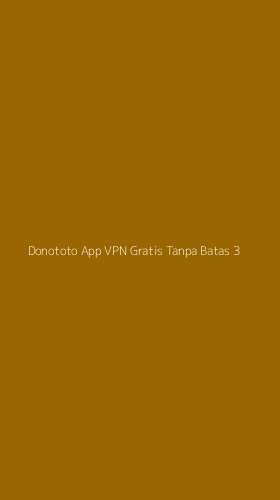 Tampilan Antarmuka Aplikasi Donototo App Vpn Gratis Tanpa Batas - 3