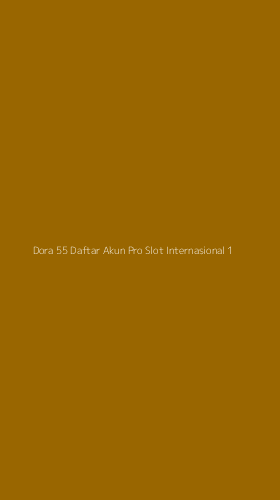 Tampilan Antarmuka Aplikasi Dora 55 Daftar Akun Pro Slot Internasional - 1