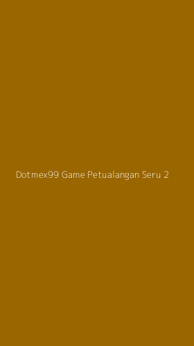 Tampilan Antarmuka Aplikasi Dotmex99 Game Petualangan Seru - 2