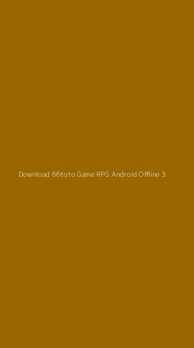 Tampilan Antarmuka Aplikasi Download 66toto Game Rpg Android Offline - 3