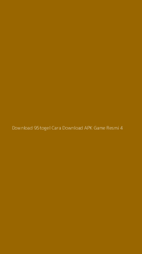 Tampilan Antarmuka Aplikasi Download 95togel Cara Download Apk Game Resmi - 4