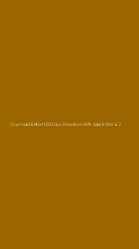 Tampilan Antarmuka Aplikasi Download Beton168 Cara Download Apk Game Resmi - 2