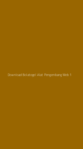 Tampilan Antarmuka Aplikasi Download Bolatogel Alat Pengembang Web - 1