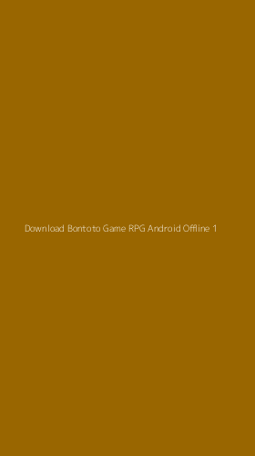Tampilan Antarmuka Aplikasi Download Bontoto Game Rpg Android Offline - 1