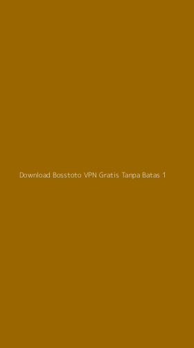 Tampilan Antarmuka Aplikasi Download Bosstoto Vpn Gratis Tanpa Batas - 1