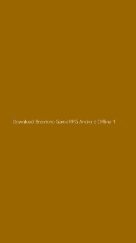 Tampilan Antarmuka Aplikasi Download Brentoto Game Rpg Android Offline - 1