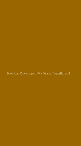 Tampilan Antarmuka Aplikasi Download Dewanaga4d Vpn Gratis Tanpa Batas - 2