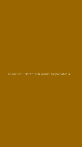 Tampilan Antarmuka Aplikasi Download Doitoto Vpn Gratis Tanpa Batas - 4