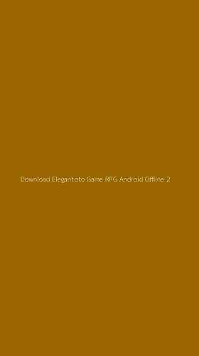 Tampilan Antarmuka Aplikasi Download Elegantoto Game Rpg Android Offline - 2