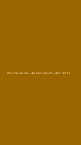 Tampilan Antarmuka Aplikasi Download Gastogel Cara Download Apk Game Resmi - 3