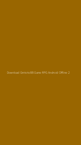 Tampilan Antarmuka Aplikasi Download Gmtoto88 Game Rpg Android Offline - 2