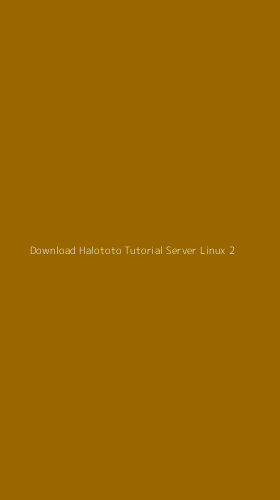 Tampilan Antarmuka Aplikasi Download Halototo Tutorial Server Linux - 2