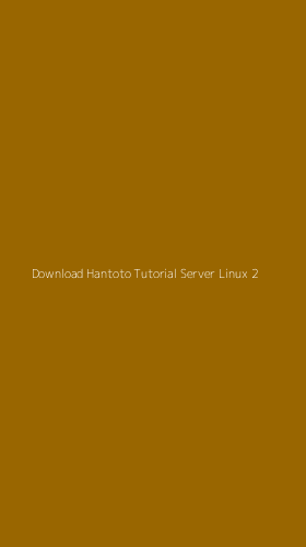 Tampilan Antarmuka Aplikasi Download Hantoto Tutorial Server Linux - 2