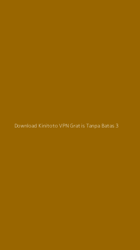 Tampilan Antarmuka Aplikasi Download Kinitoto Vpn Gratis Tanpa Batas - 3