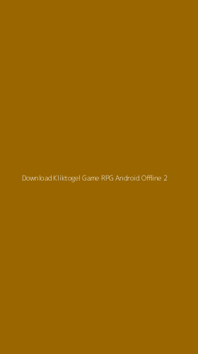 Tampilan Antarmuka Aplikasi Download Kliktogel Game Rpg Android Offline - 2