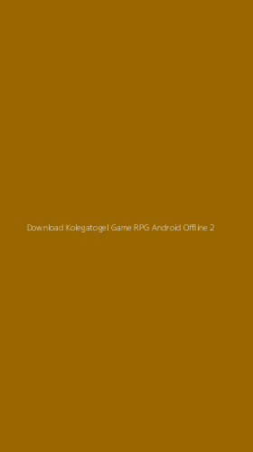 Tampilan Antarmuka Aplikasi Download Kolegatogel Game Rpg Android Offline - 2