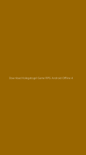 Tampilan Antarmuka Aplikasi Download Kolegatogel Game Rpg Android Offline - 4