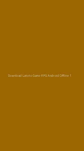 Tampilan Antarmuka Aplikasi Download Latoto Game Rpg Android Offline - 1