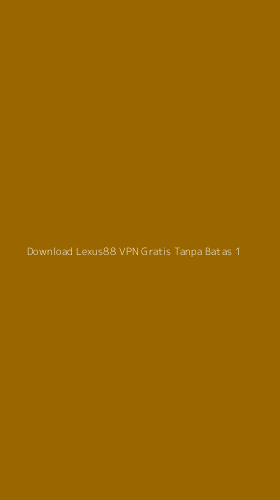 Tampilan Antarmuka Aplikasi Download Lexus88 Vpn Gratis Tanpa Batas - 1