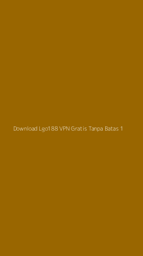 Tampilan Antarmuka Aplikasi Download Lgo188 Vpn Gratis Tanpa Batas - 1