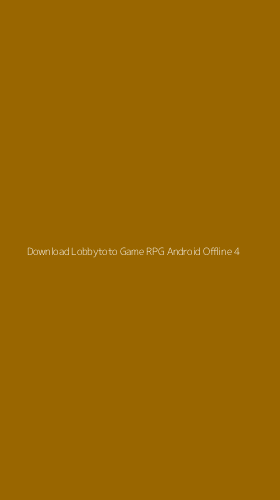 Tampilan Antarmuka Aplikasi Download Lobbytoto Game Rpg Android Offline - 4