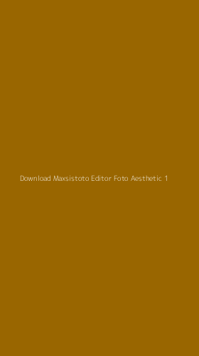 Tampilan Antarmuka Aplikasi Download Maxsistoto Editor Foto Aesthetic - 1