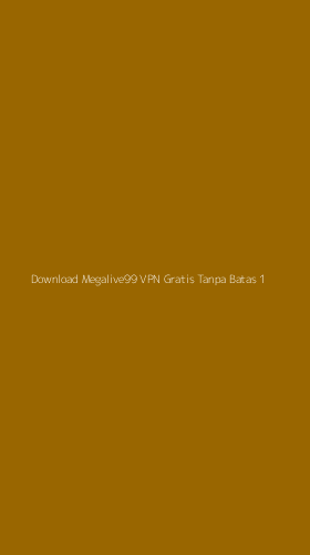 Tampilan Antarmuka Aplikasi Download Megalive99 Vpn Gratis Tanpa Batas - 1