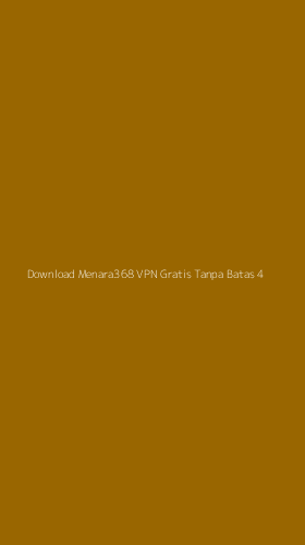 Tampilan Antarmuka Aplikasi Download Menara368 Vpn Gratis Tanpa Batas - 4