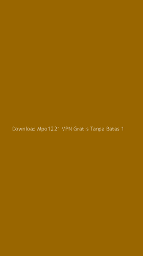 Tampilan Antarmuka Aplikasi Download Mpo1221 Vpn Gratis Tanpa Batas - 1