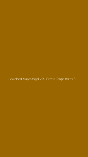 Tampilan Antarmuka Aplikasi Download Mugentogel Vpn Gratis Tanpa Batas - 3