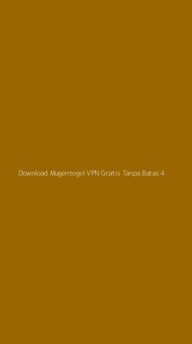 Tampilan Antarmuka Aplikasi Download Mugentogel Vpn Gratis Tanpa Batas - 4