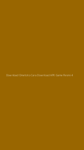 Tampilan Antarmuka Aplikasi Download Ometoto Cara Download Apk Game Resmi - 4