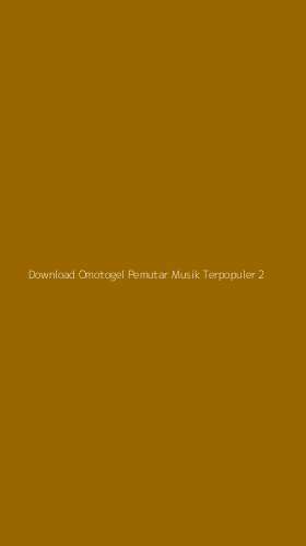 Tampilan Antarmuka Aplikasi Download Omotogel Pemutar Musik Terpopuler - 2