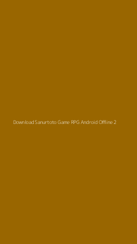Tampilan Antarmuka Aplikasi Download Sanurtoto Game Rpg Android Offline - 2