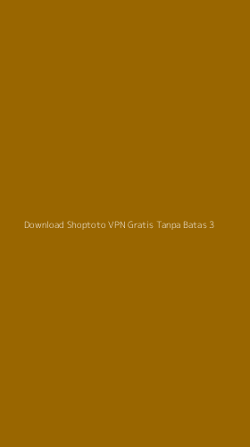 Tampilan Antarmuka Aplikasi Download Shoptoto Vpn Gratis Tanpa Batas - 3