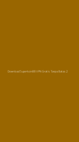 Tampilan Antarmuka Aplikasi Download Superkoin88 Vpn Gratis Tanpa Batas - 2