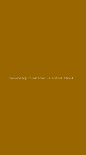 Tampilan Antarmuka Aplikasi Download Togeltaiwan Game Rpg Android Offline - 4