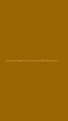 Tampilan Antarmuka Aplikasi Download Togeluno Cara Download Apk Game Resmi - 1